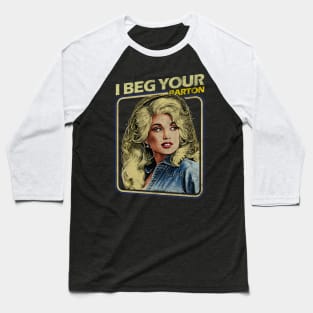 Dolly Parton - I Beg Your Baseball T-Shirt